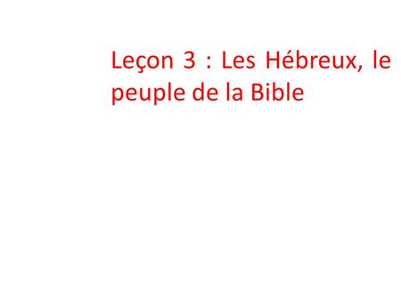 Leçon 3 : Les Hébreux, le peuple de la Bible