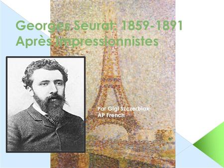 Georges Seurat: 1859-1891 Après Impressionnistes Par Gigi Szczerbiak AP French.
