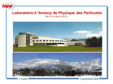 J. Colas5 décembre 2002 Laboratoire d ’Annecy de Physique des Particules