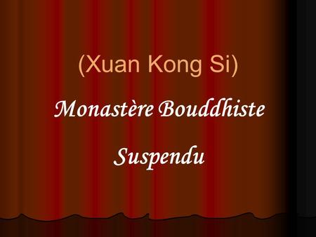 (Xuan Kong Si) Monastère Bouddhiste Suspendu Xuan Kong Si : Le Temple suspendu est un temple construit sur une falaise au-dessus du Canyon Jinlong, près.