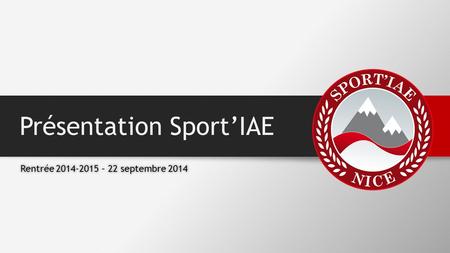Présentation Sport’IAE Rentrée 2014-2015 – 22 septembre 2014Rentrée 2014-2015 – 22 septembre 2014.