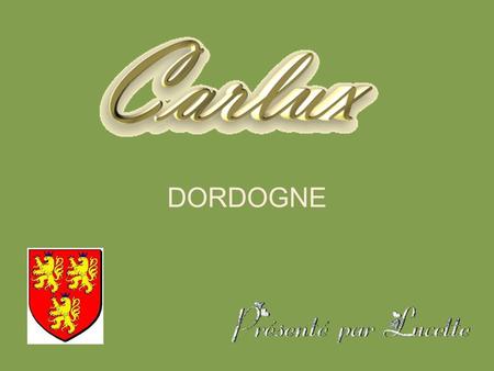 DORDOGNE CARLUX commune du Périgord située dans le département de la Dordogne, région Aquitaine. A 34 km au sud ouest de Brive la gaillarde. Ses 644.