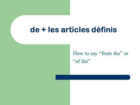 De + les articles définis How to say “from the” or “of the”