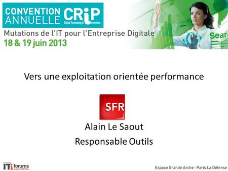 Vers une exploitation orientée performance Alain Le Saout Responsable Outils.