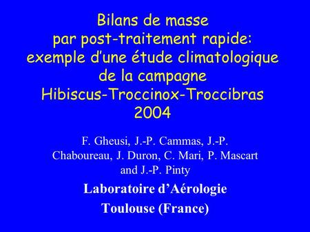 Bilans de masse par post-traitement rapide: exemple d’une étude climatologique de la campagne Hibiscus-Troccinox-Troccibras 2004 F. Gheusi, J.-P. Cammas,