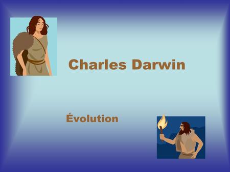 Charles Darwin Évolution Ont-ils déjà entendu ce nom?