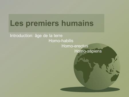 Introduction: âge de la terre Homo-habilis Homo-erectus Homo-sapiens
