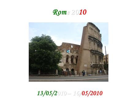 Rome 2010 13/05/2010 – 16/05/2010. Jour 1 Promenade de Piazza del Popolo à la Place d’Espagne, à la Fontaine de Trevi, au Panthéon et Place Navone jusqu’à.