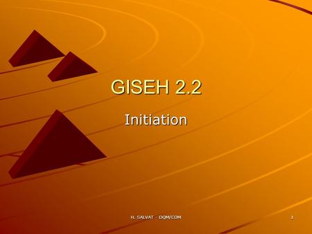 GISEH 2.2 Initiation H. SALVAT - DQM/COM H. SALVAT - DQM/COM.
