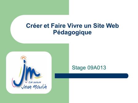 Créer et Faire Vivre un Site Web Pédagogique Stage 09A013.