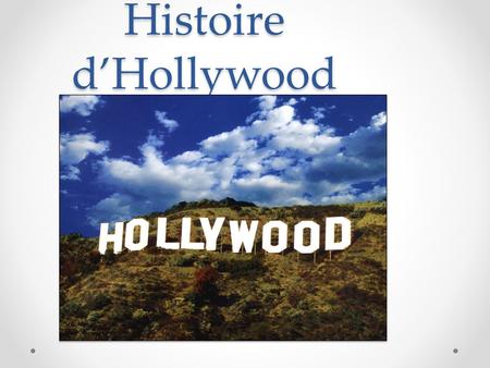 Histoire d’Hollywood.