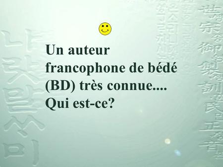 Un auteur francophone de bédé (BD) très connue.... Qui est-ce?