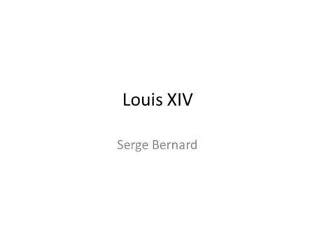 Louis XIV Serge Bernard.