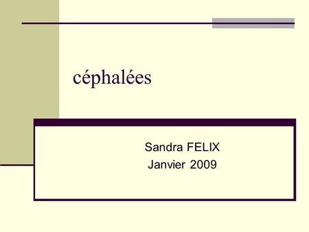 Céphalées Sandra FELIX Janvier 2009.