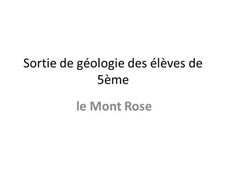 Sortie de géologie des élèves de 5ème le Mont Rose.