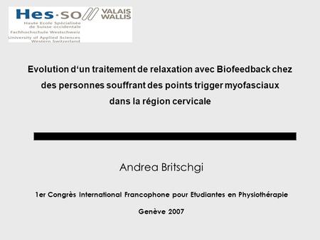 Evolution d‘un traitement de relaxation avec Biofeedback chez des personnes souffrant des points trigger myofasciaux dans la région cervicale Andrea Britschgi.