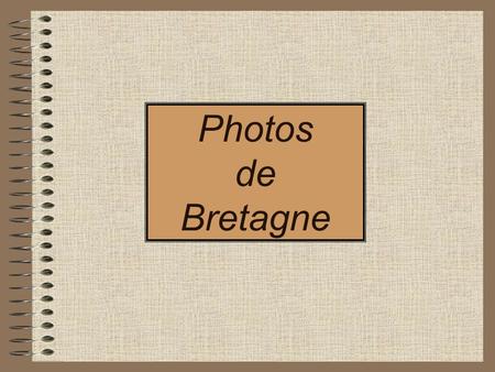 Photos de Bretagne Bonjour !!! Avec quelques unes de mes photos je vous invite à faire un petit tour de BRETAGNE en vous laissant porter... par une douce.