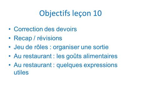 Objectifs leçon 10 Correction des devoirs Recap / révisions