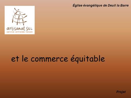 Et le commerce équitable Projet Église évangélique de Deuil la Barre.