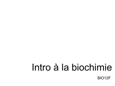 Intro à la biochimie BIO12F.