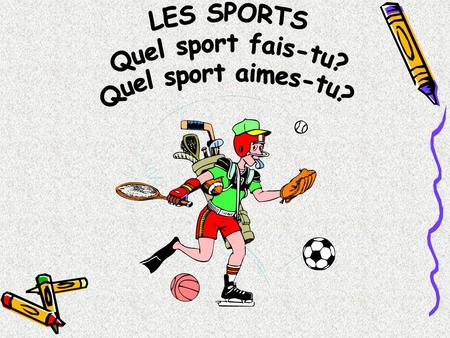 LES SPORTS Quel sport fais-tu? Quel sport aimes-tu?