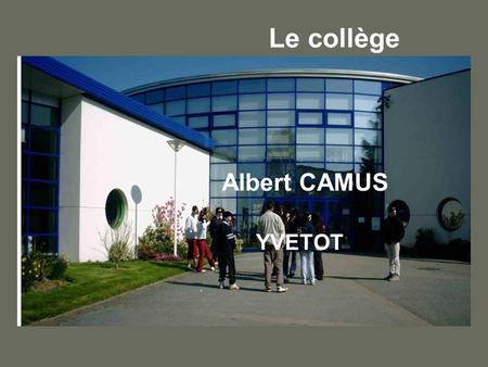 Le collège Albert CAMUS YVETOT.