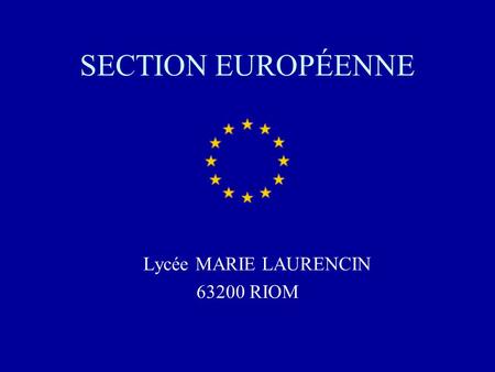 SECTION EUROPÉENNE Lycée MARIE LAURENCIN 63200 RIOM.