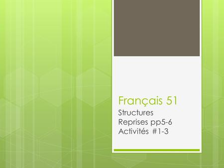 Français 51 Structures Reprises pp5-6 Activités #1-3.