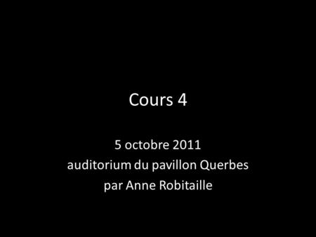 Cours 4 5 octobre 2011 auditorium du pavillon Querbes par Anne Robitaille.