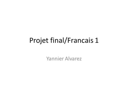 Projet final/Francais 1 Yannier Alvarez. Papa This my dad and his name is John. He works at IBEW and wears glasses. He’s a very hard working person. Ce.