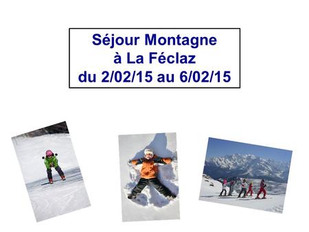 Séjour Montagne à La Féclaz du 2/02/15 au 6/02/15.