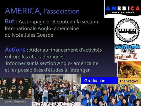 But : Accompagner et soutenir la section Internationale Anglo- américaine du lycée Jules Guesde. Actions : Aider au financement d’activités culturelles.