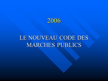 2006 LE NOUVEAU CODE DES MARCHES PUBLICS. Pourquoi un nouveau code ? Les Directives européennes 2004-17 et 2004-18 du 31mars 2004 Les Directives européennes.
