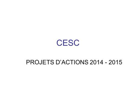 CESC PROJETS D’ACTIONS 2014 - 2015.