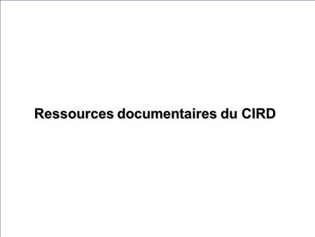 Ressources documentaires du CIRD
