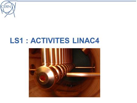LS1 : ACTIVITES LINAC4.