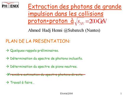 Etretat20061 Extraction des photons de grande impulsion dans les collisions proton+proton à PLAN DE LA PRESENTATION:  Quelques rappels préliminaires.