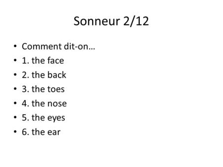 Sonneur 2/12 Comment dit-on… 1. the face 2. the back 3. the toes
