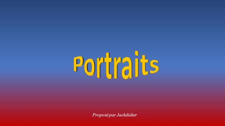 Portraits Proposé par Jackdidier.
