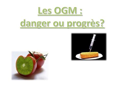 Les OGM : danger ou progrès?.
