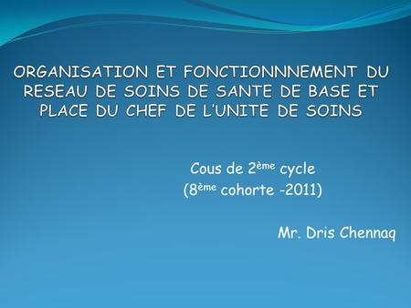 Cous de 2ème cycle (8ème cohorte -2011) Mr. Dris Chennaq
