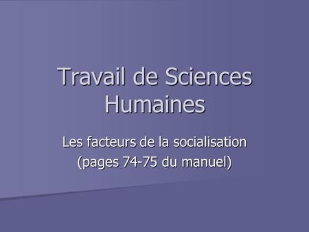Travail de Sciences Humaines Les facteurs de la socialisation (pages 74-75 du manuel)