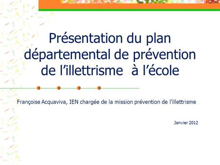 Présentation du plan départemental de prévention de l’illettrisme à l’école Françoise Acquaviva, IEN chargée de la mission prévention de l’illettrisme.