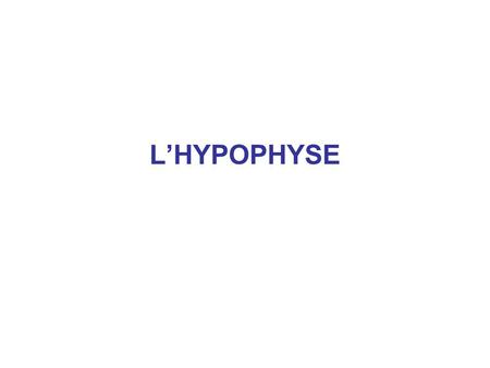 L’HYPOPHYSE.