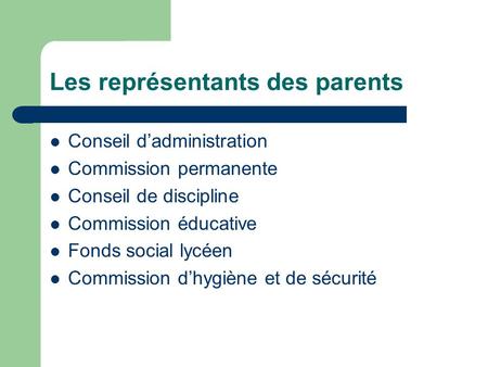 Les représentants des parents Conseil d’administration Commission permanente Conseil de discipline Commission éducative Fonds social lycéen Commission.