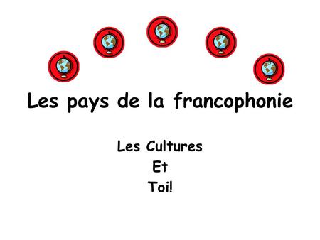 Les pays de la francophonie Les Cultures Et Toi!.
