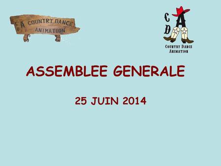 ASSEMBLEE GENERALE 25 JUIN 2014. - ACTIVITES 2013/2014 - RAPPORT FINANCIER - ORGANISATION 2014/2015 - ACTIVITES 2014/2015 - QUESTIONS Plan de la réunion.