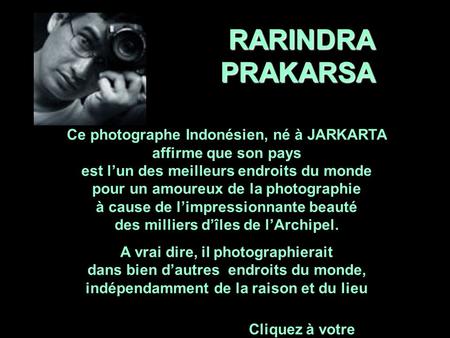 RARINDRA PRAKARSA Ce photographe Indonésien, né à JARKARTA affirme que son pays.