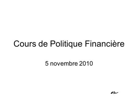Cours de Politique Financière 5 novembre 2010.