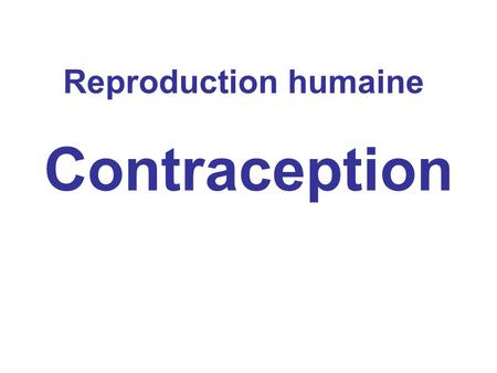 Reproduction humaine Contraception.